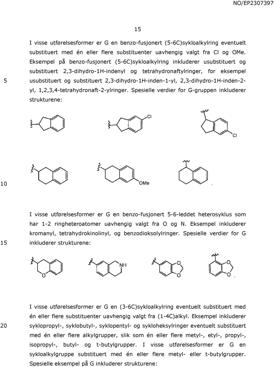 2,3-dihydro-1H-inden-1-yl, 2,3-dihydro-1H-inden-2- yl, 1,2,3,4-tetrahydronaft-2-ylringer.