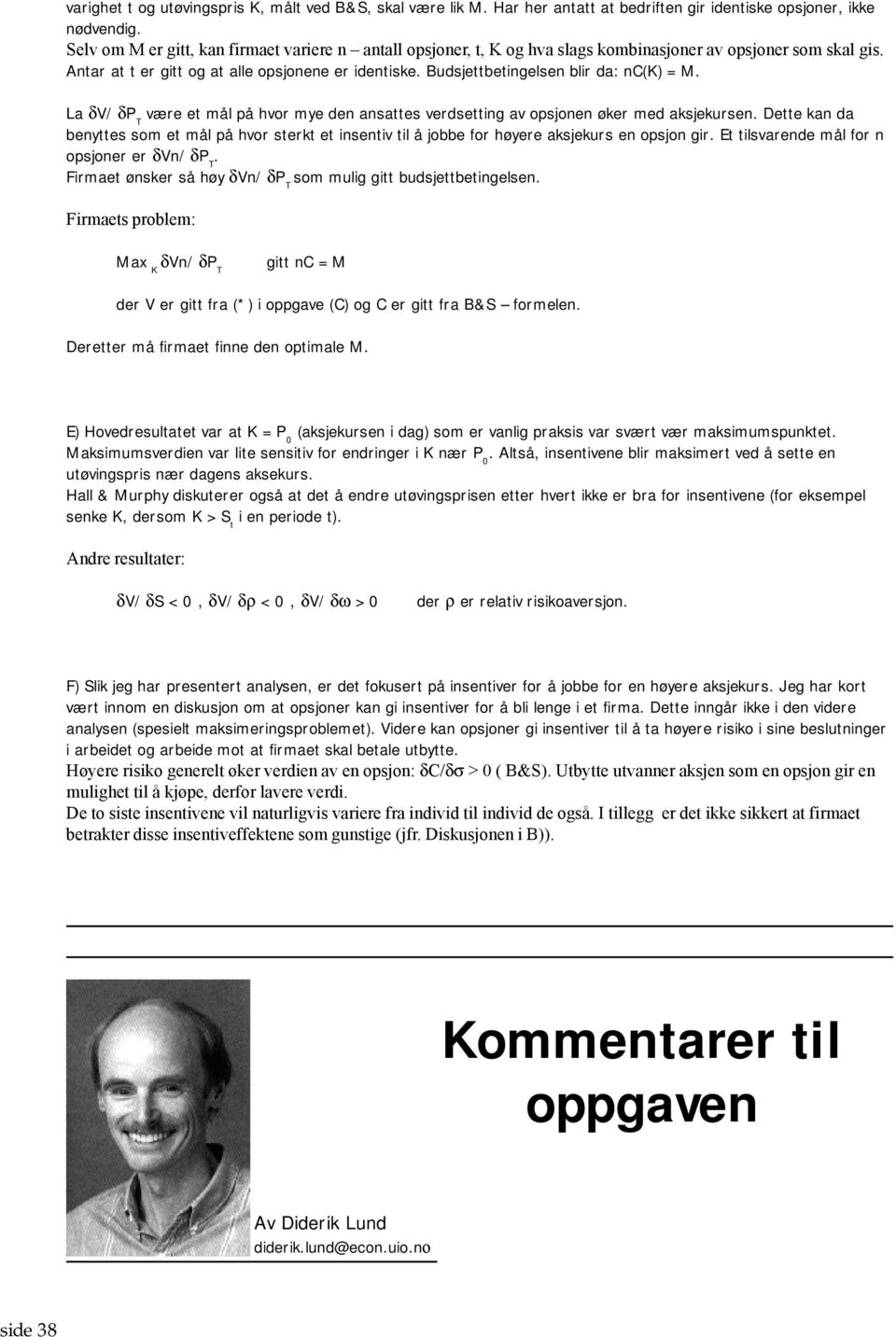 Budsjettbetingelsen blir da: nc(k) = M. La δv/δp T være et mål på hvor mye den ansattes verdsetting av opsjonen øker med aksjekursen.