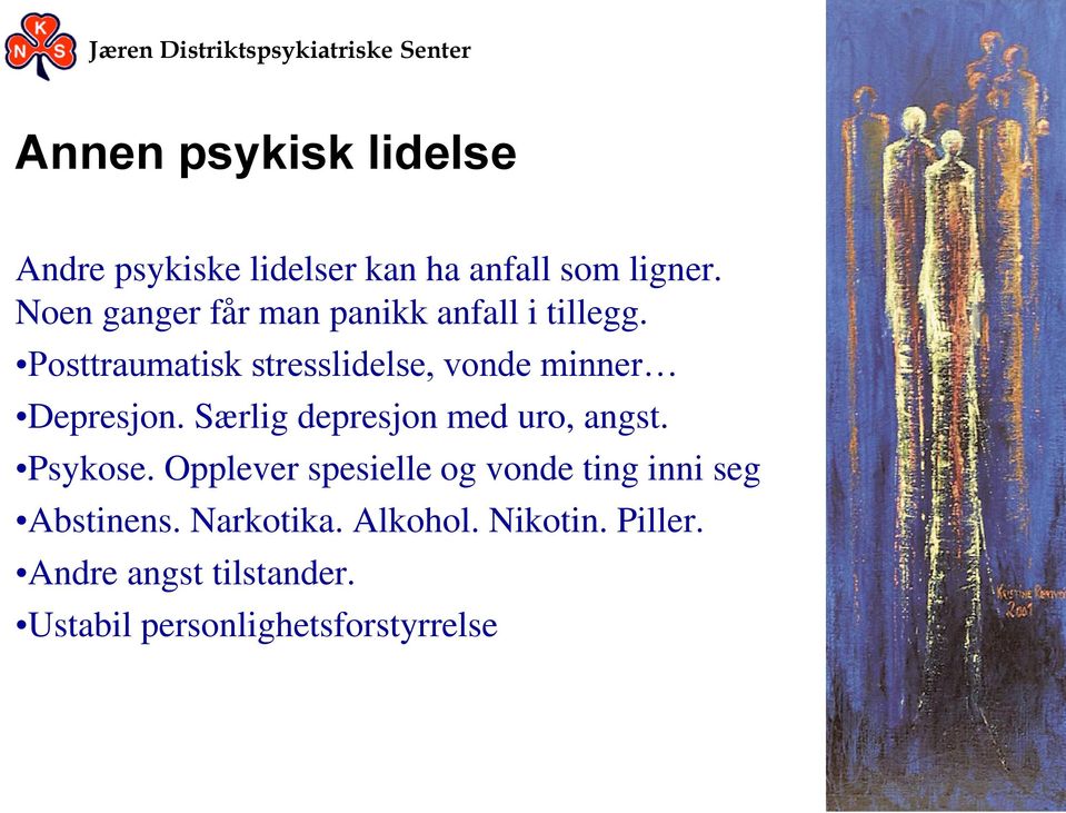 Posttraumatisk stresslidelse, vonde minner Depresjon. Særlig depresjon med uro, angst.