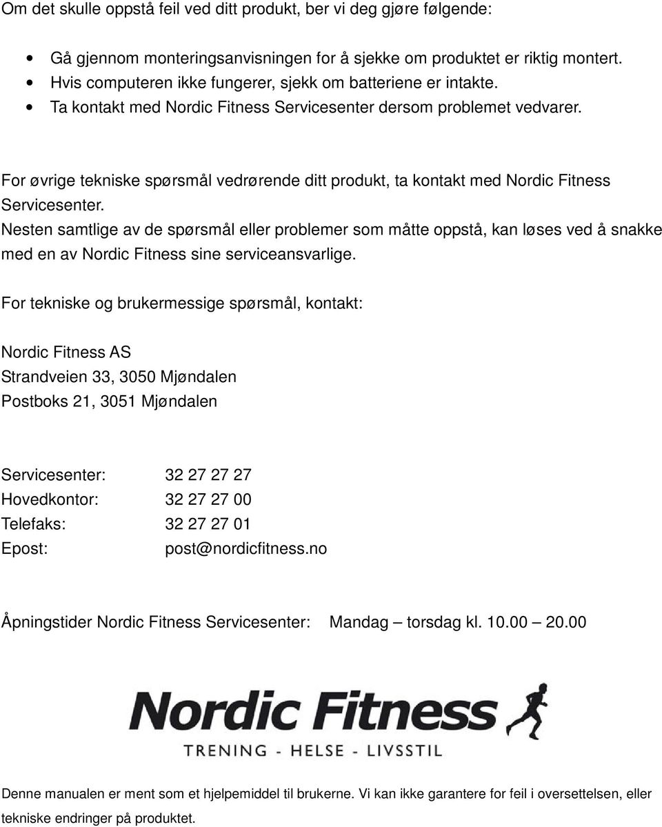 For øvrige tekniske spørsmål vedrørende ditt produkt, ta kontakt med Nordic Fitness Servicesenter.