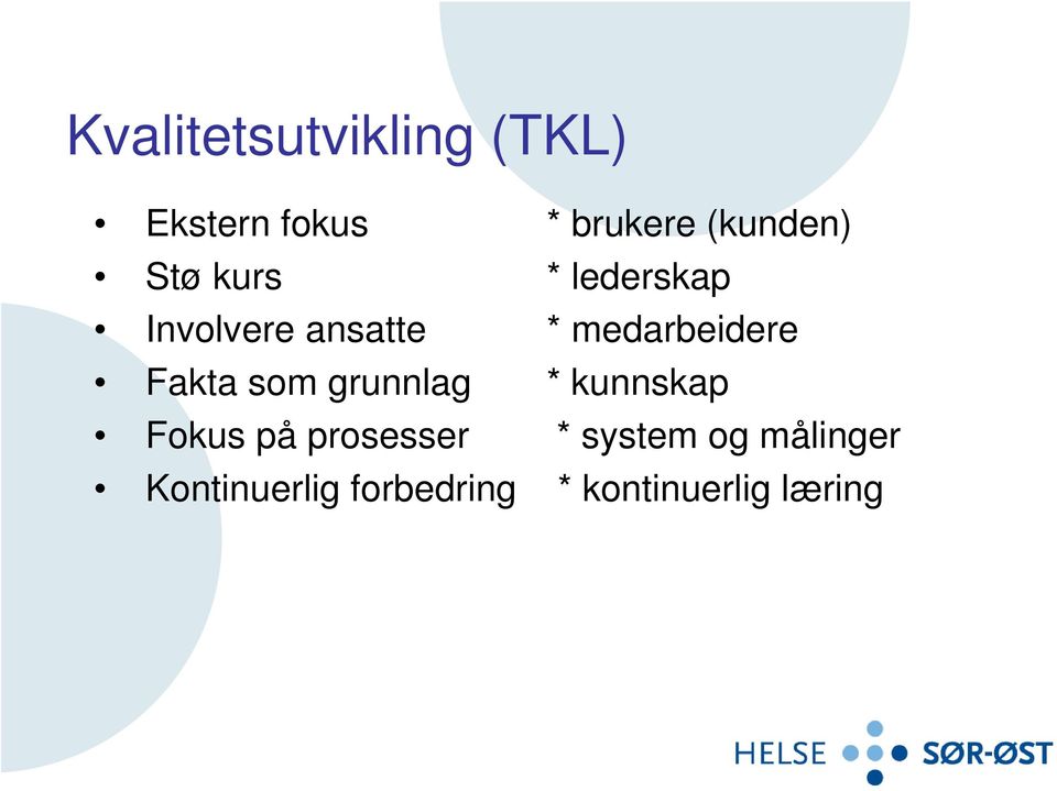 medarbeidere Fakta som grunnlag * kunnskap Fokus på