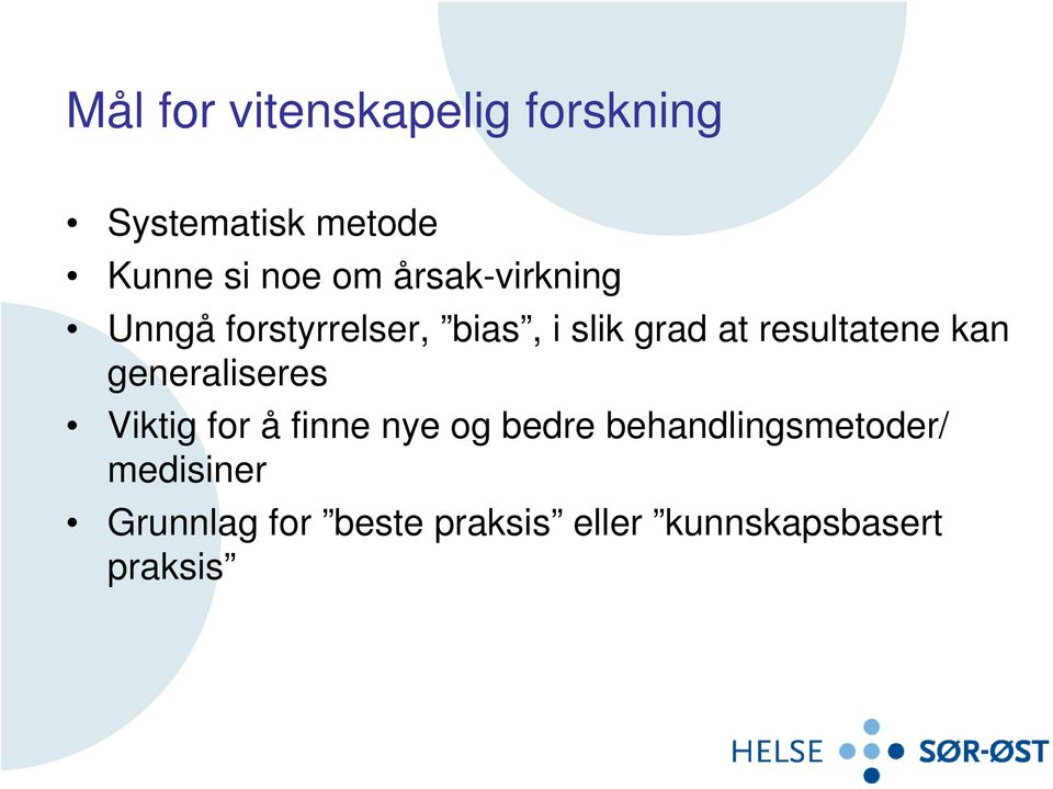 resultatene kan generaliseres Viktig for å finne nye og bedre