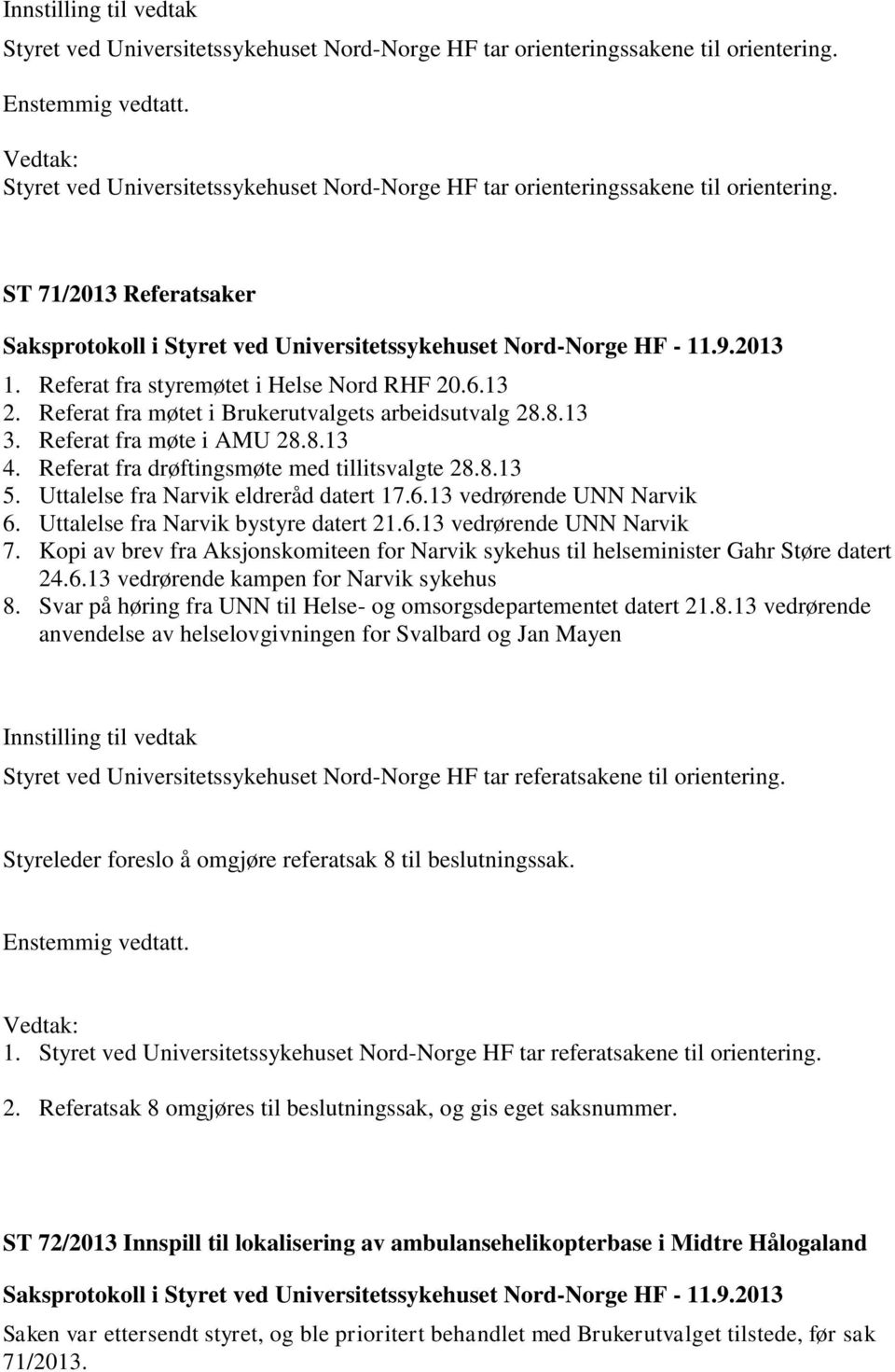 Uttalelse fra Narvik eldreråd datert 17.6.13 vedrørende UNN Narvik 6. Uttalelse fra Narvik bystyre datert 21.6.13 vedrørende UNN Narvik 7.