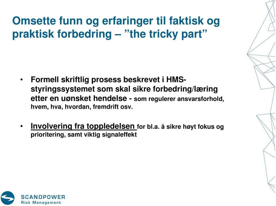 en uønsket hendelse - som regulerer ansvarsforhold, hvem, hva, hvordan, fremdrift osv.