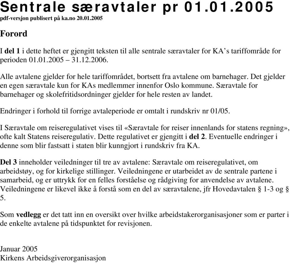 Særavtale for barnehager og skolefritidsordninger gjelder for hele resten av landet. Endringer i forhold til forrige avtaleperiode er omtalt i rundskriv nr 01/05.