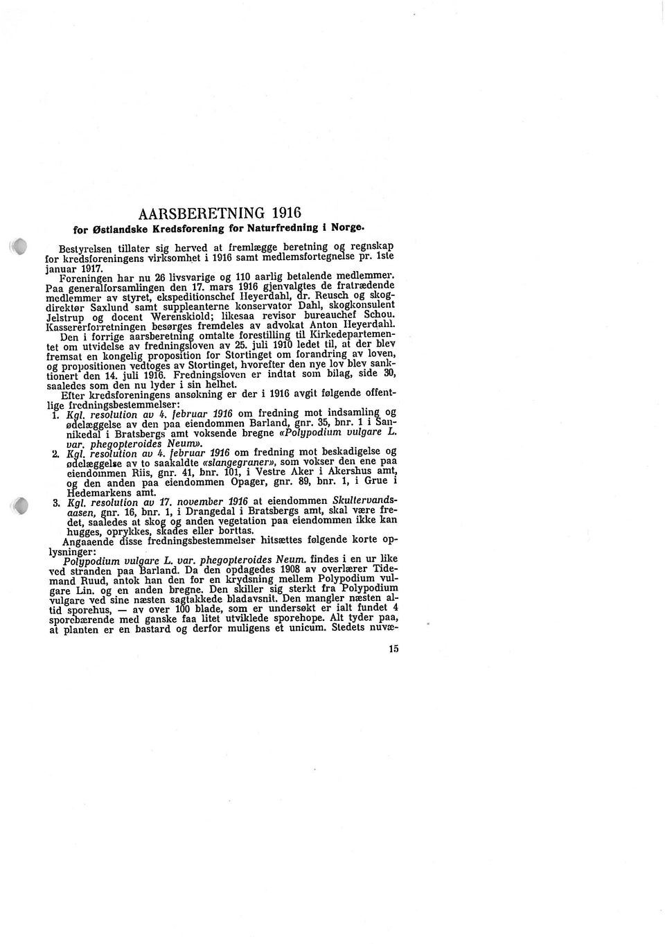 AARSBERETNING 1916 tel oni utvidelse av fredningsloven av 25. juli 1910 ledet til, at der blev frernsat en kongelig proposition for Stortinget om forandring av loven, Paa generalforsamlingen den 17.