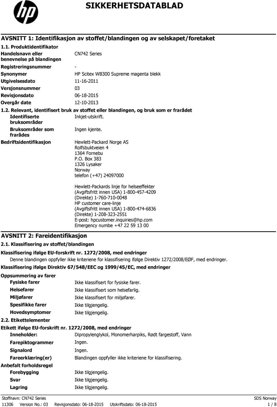 1. Produktidentifikator Handelsnavn eller benevnelse på blandingen Registreringsnummer Synonymer CN742 Series Utgivelsesdato 11162011 Versjonsnummer 03 Revisjonsdato 06182015 Overgår date 12102013 HP