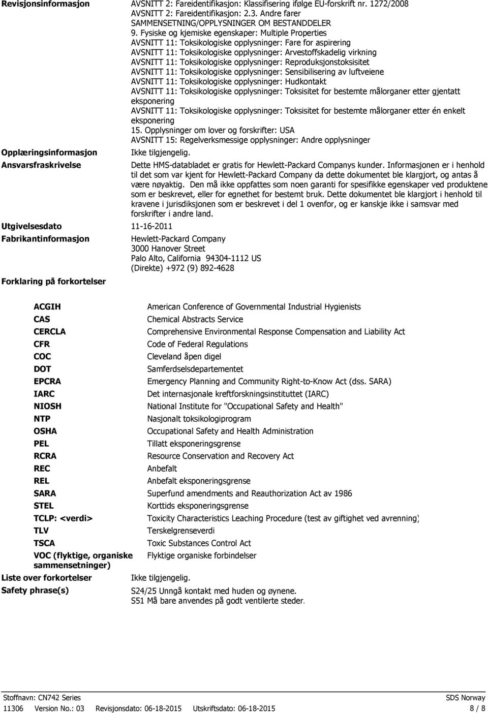 Toksikologiske opplysninger: Reproduksjonstoksisitet AVSNITT 11: Toksikologiske opplysninger: Sensibilisering av luftveiene AVSNITT 11: Toksikologiske opplysninger: Hudkontakt AVSNITT 11: