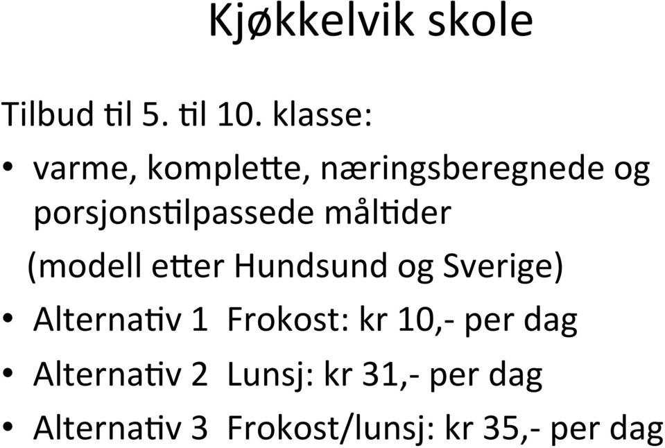 mål&der (modell exer Hundsund og Sverige) Alterna&v 1 Frokost: