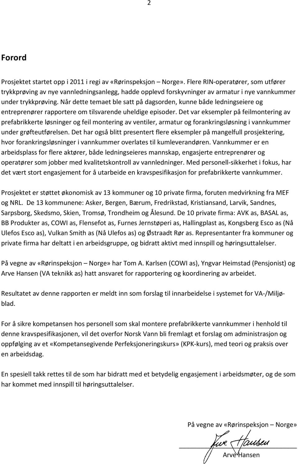 Når dette temaet ble satt på dagsorden, kunne både ledningseiere og entreprenører rapportere om tilsvarende uheldige episoder.