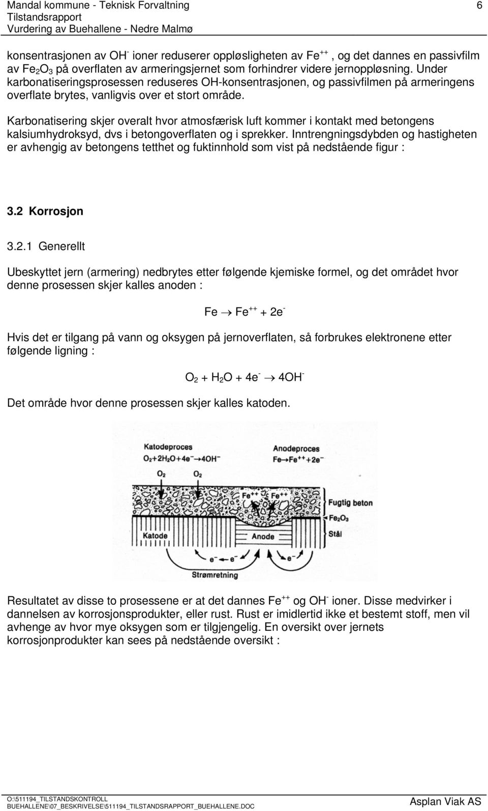 Karbonatisering skjer overalt hvor atmosfærisk luft kommer i kontakt med betongens kalsiumhydroksyd, dvs i betongoverflaten og i sprekker.