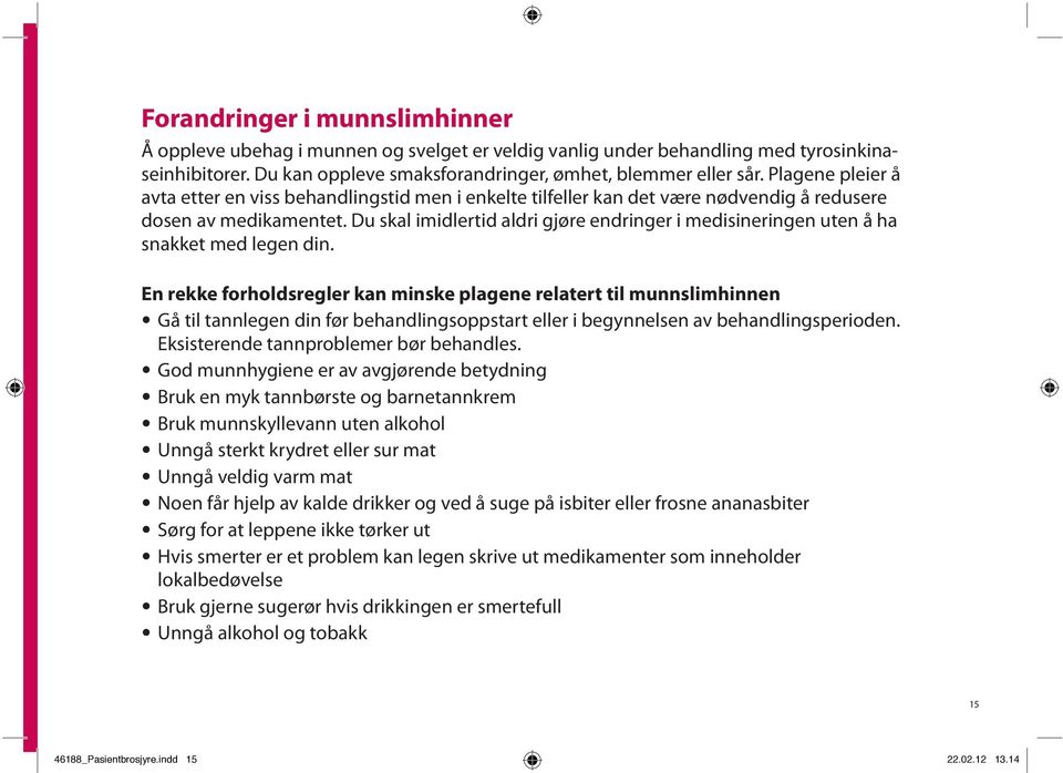 Du skal imidlertid aldri gjøre endringer i medisineringen uten å ha snakket med legen din.