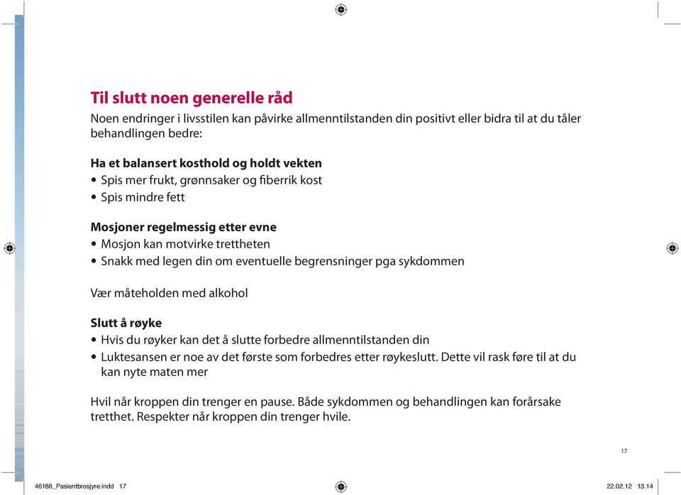 måteholden med alkohol Slutt å røyke Hvis du røyker kan det å slutte forbedre allmenntilstanden din Luktesansen er noe av det første som forbedres etter røykeslutt.