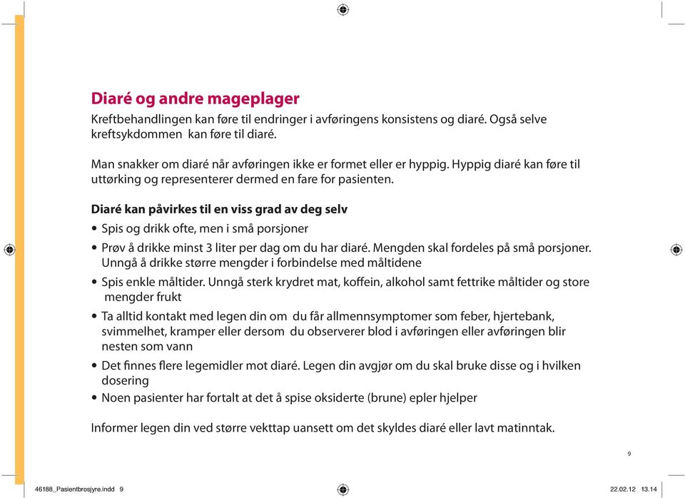 Diaré kan påvirkes til en viss grad av deg selv Spis og drikk ofte, men i små porsjoner Prøv å drikke minst 3 liter per dag om du har diaré. Mengden skal fordeles på små porsjoner.