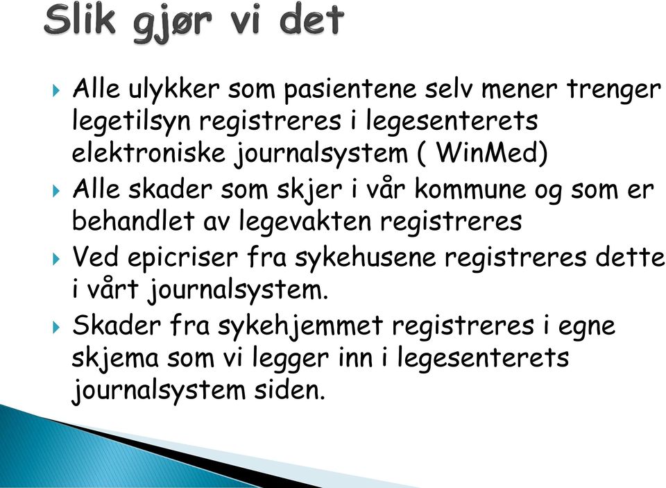 av legevakten registreres Ved epicriser fra sykehusene registreres dette i vårt journalsystem.