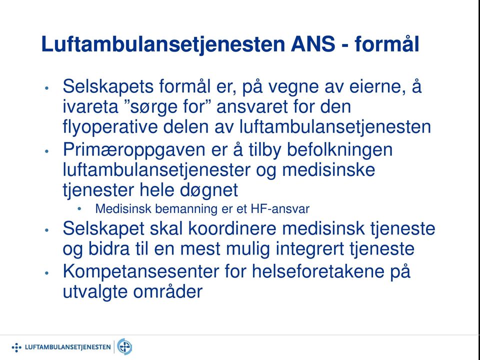 og medisinske tjenester hele døgnet Medisinsk bemanning er et HF-ansvar Selskapet skal koordinere medisinsk