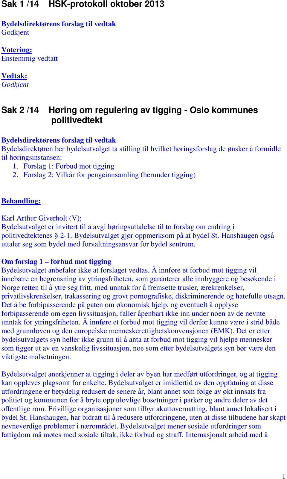 Forslag 2: Vilkår for pengeinnsamling (herunder tigging) Behandling: Karl Arthur Giverholt (V); Bydelsutvalget er invitert til å avgi høringsuttalelse til to forslag om endring i politivedtektenes