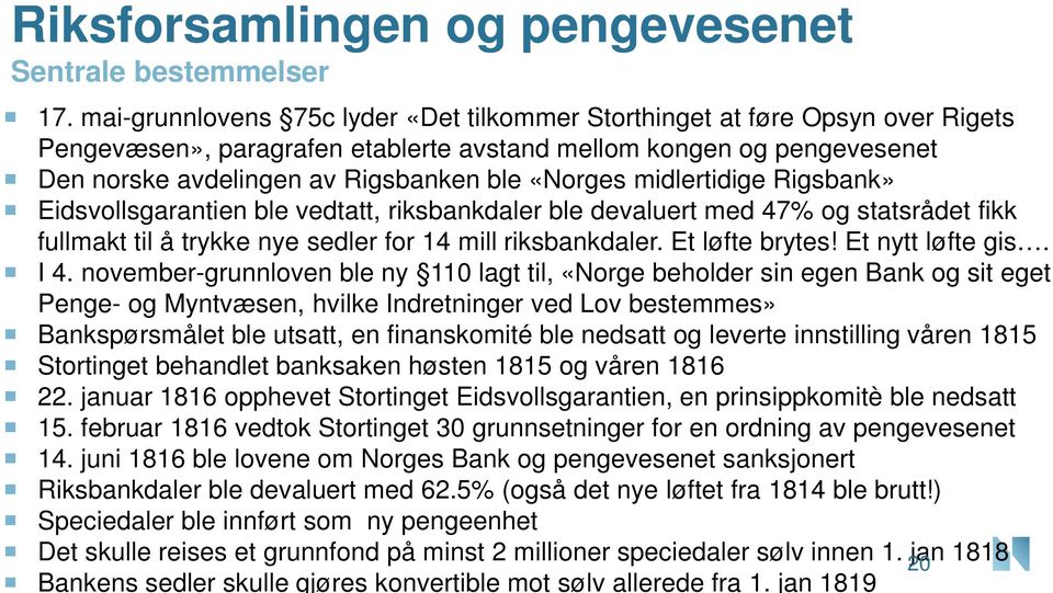 midlertidige Rigsbank» Eidsvollsgarantien ble vedtatt, riksbankdaler ble devaluert med 47% og statsrådet fikk fullmakt til å trykke nye sedler for 14 mill riksbankdaler. Et løfte brytes!