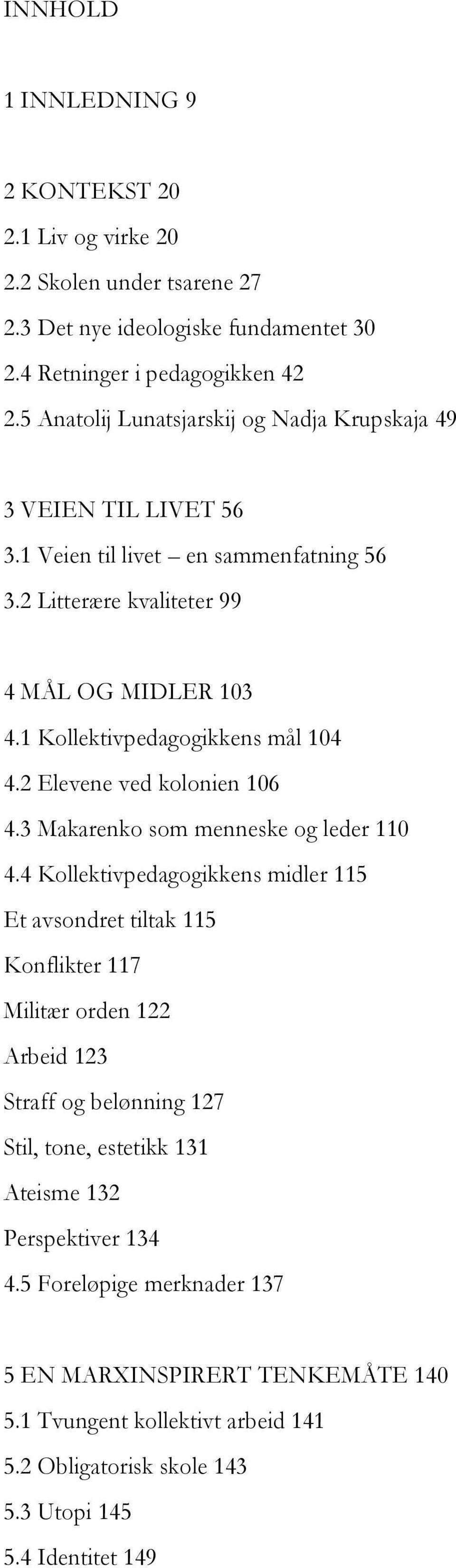 1 Kollektivpedagogikkens mål 104 4.2 Elevene ved kolonien 106 4.3 Makarenko som menneske og leder 110 4.