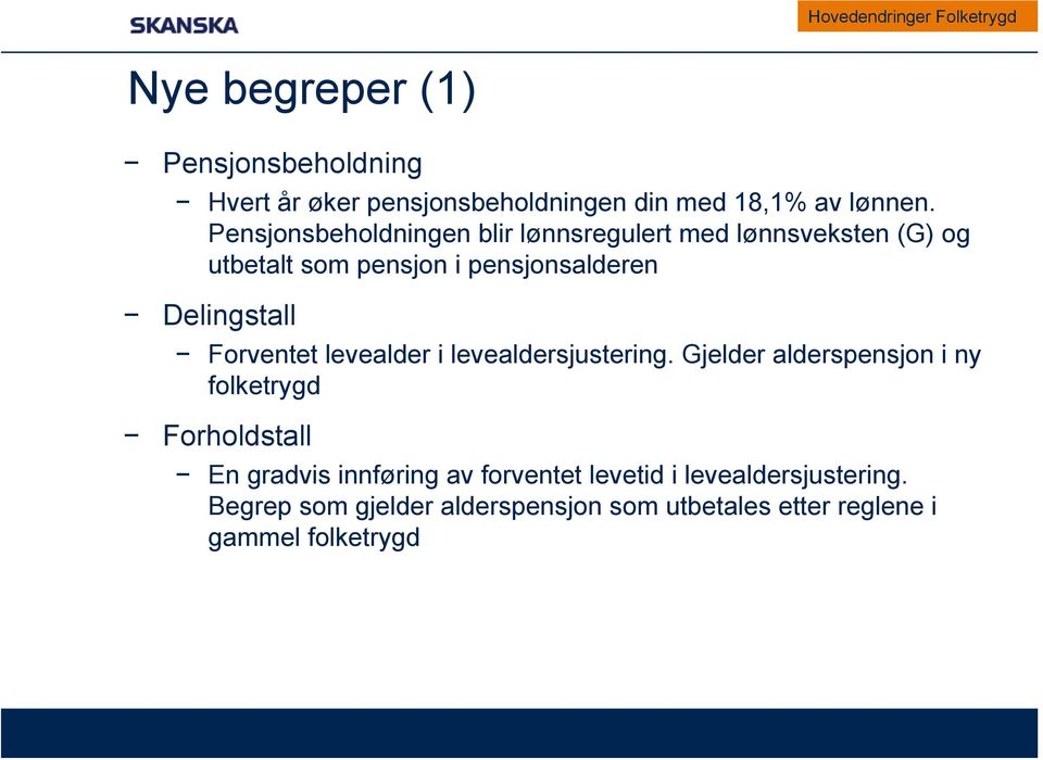 Pensjonsbeholdningen blir lønnsregulert med lønnsveksten (G) og utbetalt som pensjon i pensjonsalderen Delingstall