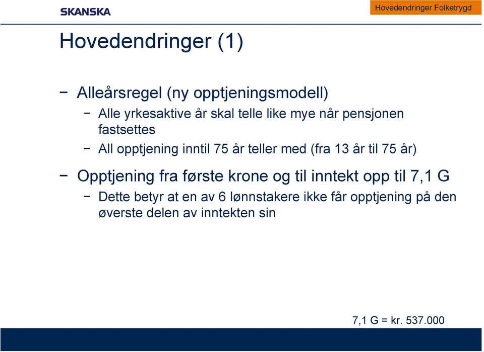 teller med (fra 13 år til 75 år) Opptjening fra første krone og til inntekt opp til 7,1 G