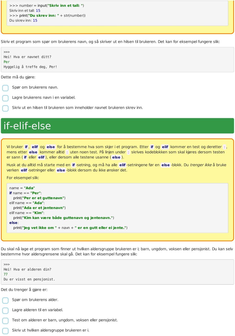 Skriv ut en hilsen til brukeren som inneholder navnet brukeren skrev inn. if-elif-else Vi bruker if, elif og else for å bestemme hva som skjer i et program.