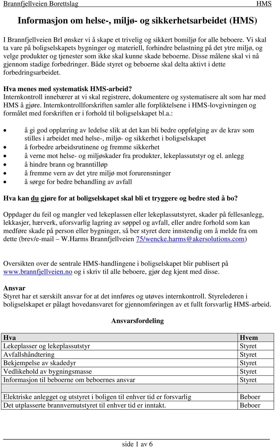 Disse målene skal vi nå gjennom stadige forbedringer. Både styret og beboerne skal delta aktivt i dette forbedringsarbeidet. Hva menes med systematisk -arbeid?