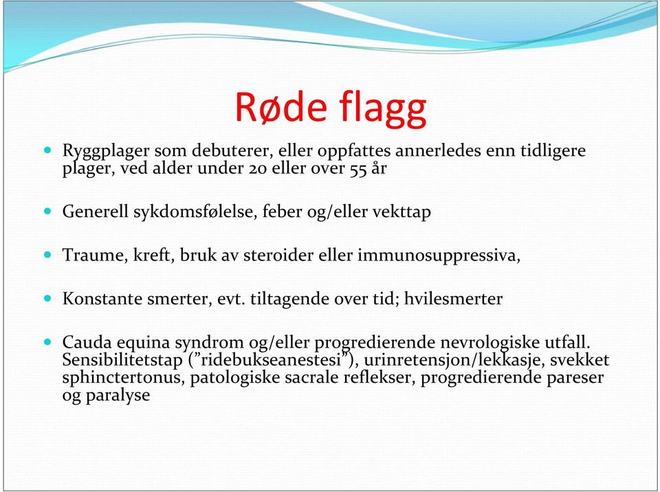 evt. tiltagende over tid; hvilesmerter Cauda equina syndrom og/eller progredierende nevrologiske utfall.