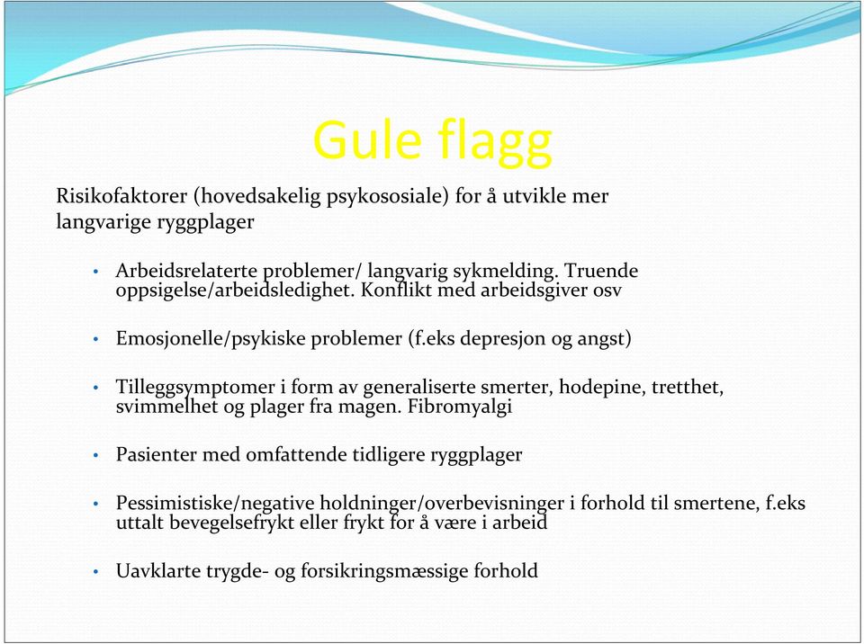 eks depresjon og angst) Tilleggsymptomer i form av generaliserte smerter, hodepine, tretthet, svimmelhet og plager fra magen.