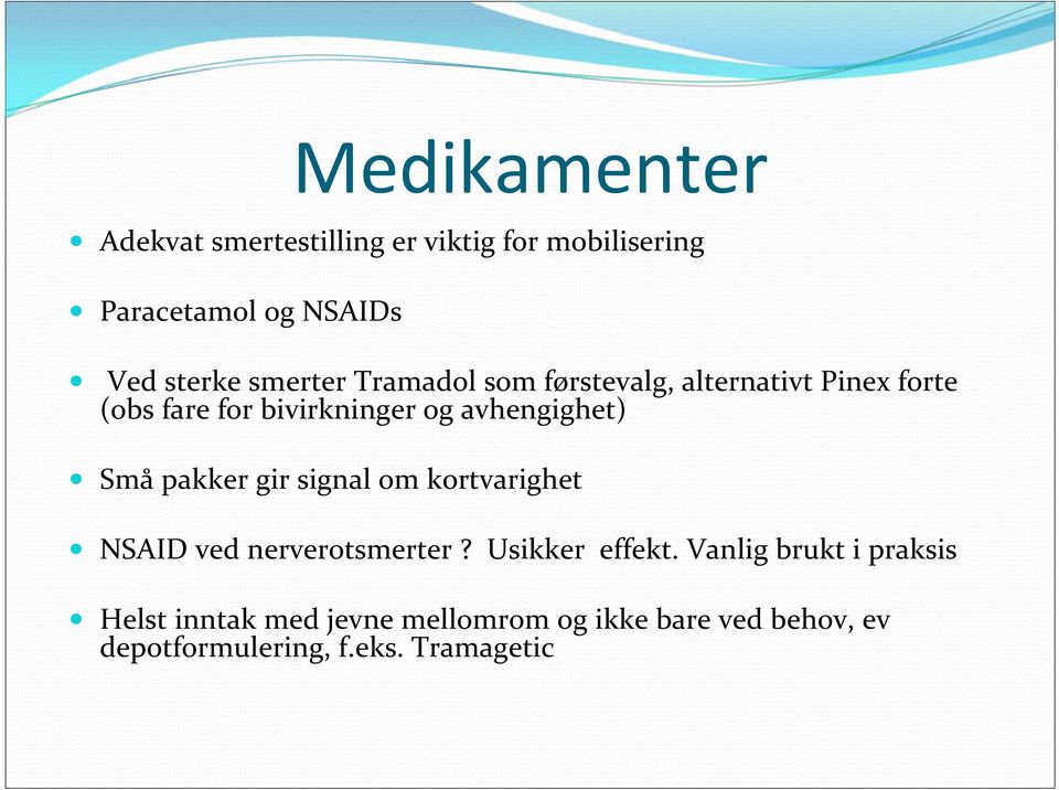 avhengighet) Små pakker gir signal om kortvarighet NSAID ved nerverotsmerter? Usikker effekt.