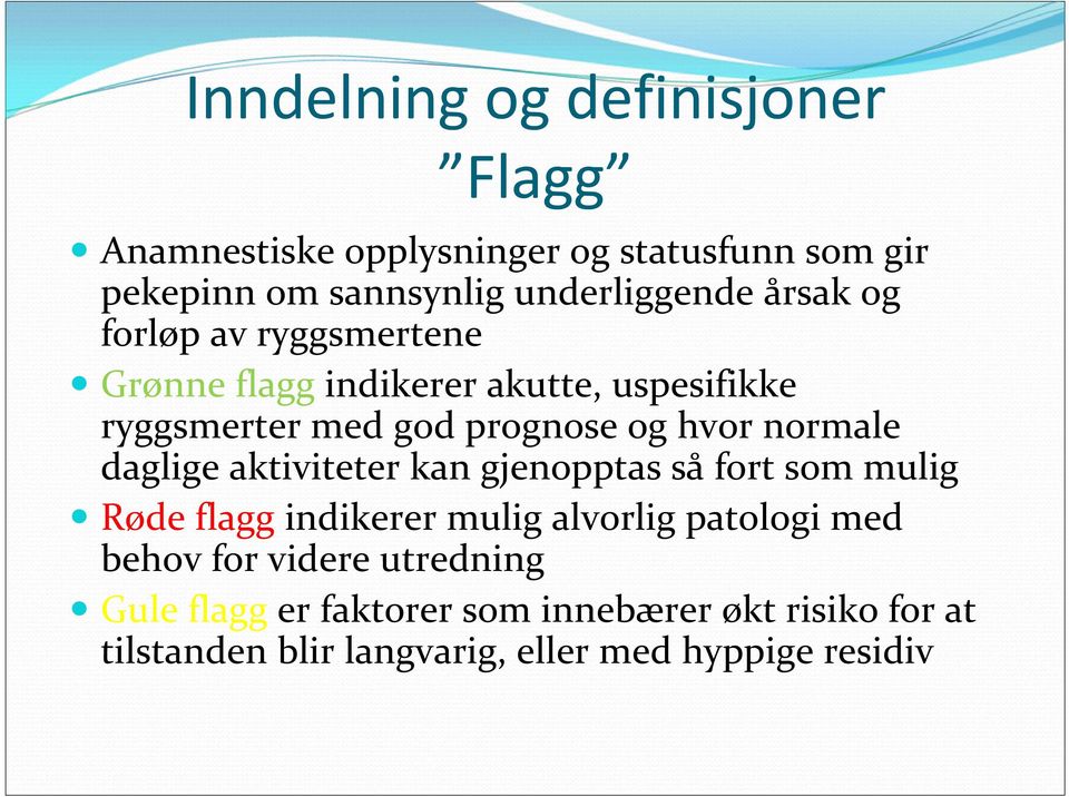 normale daglige aktiviteter kan gjenopptas så fort som mulig Røde flagg indikerer mulig alvorlig patologi med behov