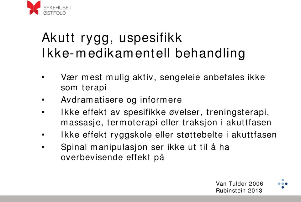 massasje, termoterapi eller traksjon i akuttfasen Ikke effekt ryggskole eller støttebelte i