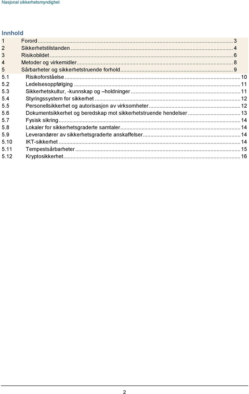 5 Personellsikkerhet og autorisasjon av virksomheter... 12 5.6 Dokumentsikkerhet og beredskap mot sikkerhetstruende hendelser... 13 5.7 Fysisk sikring... 14 5.