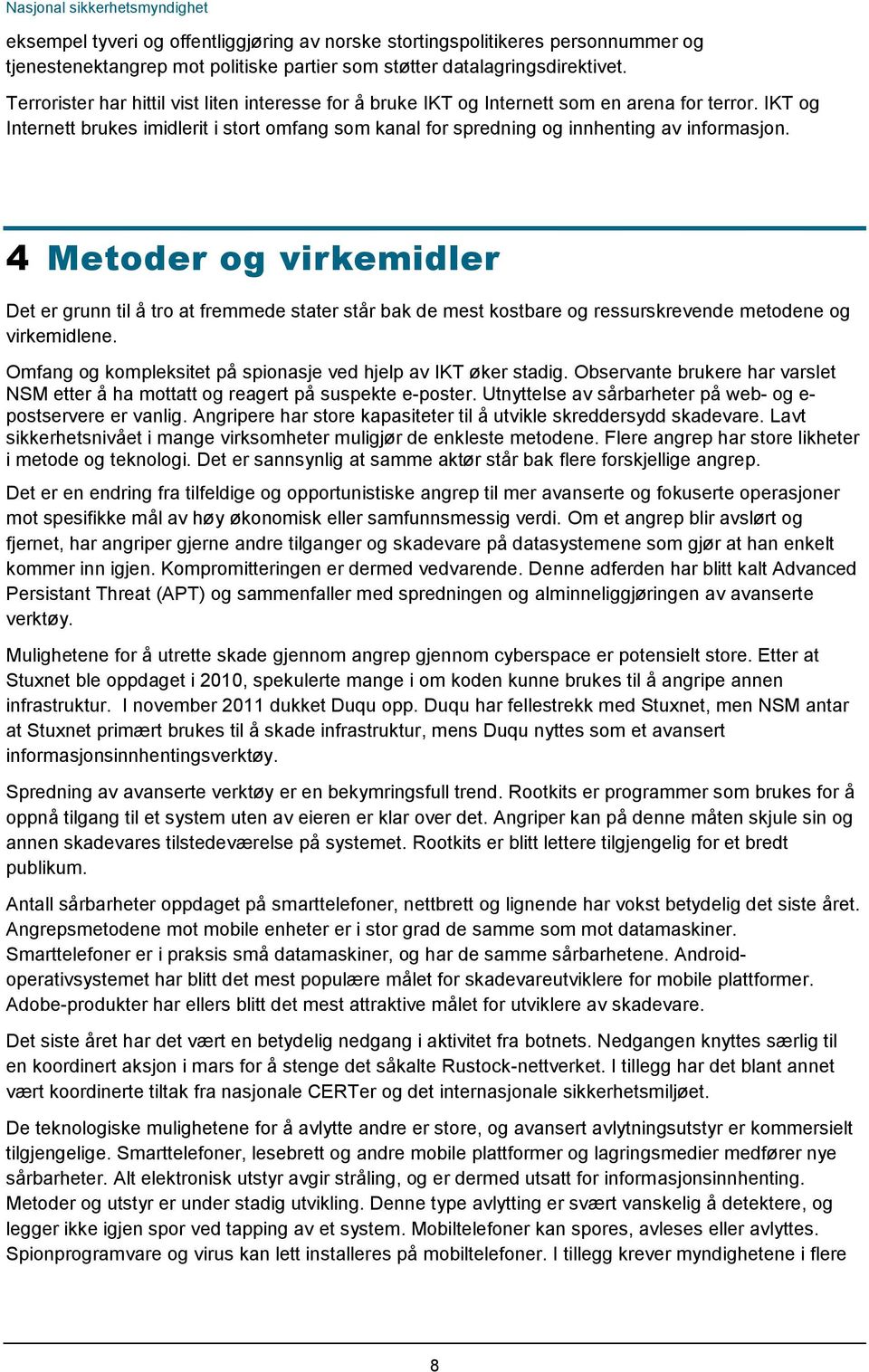 4 Metoder og virkemidler Det er grunn til å tro at fremmede stater står bak de mest kostbare og ressurskrevende metodene og virkemidlene.