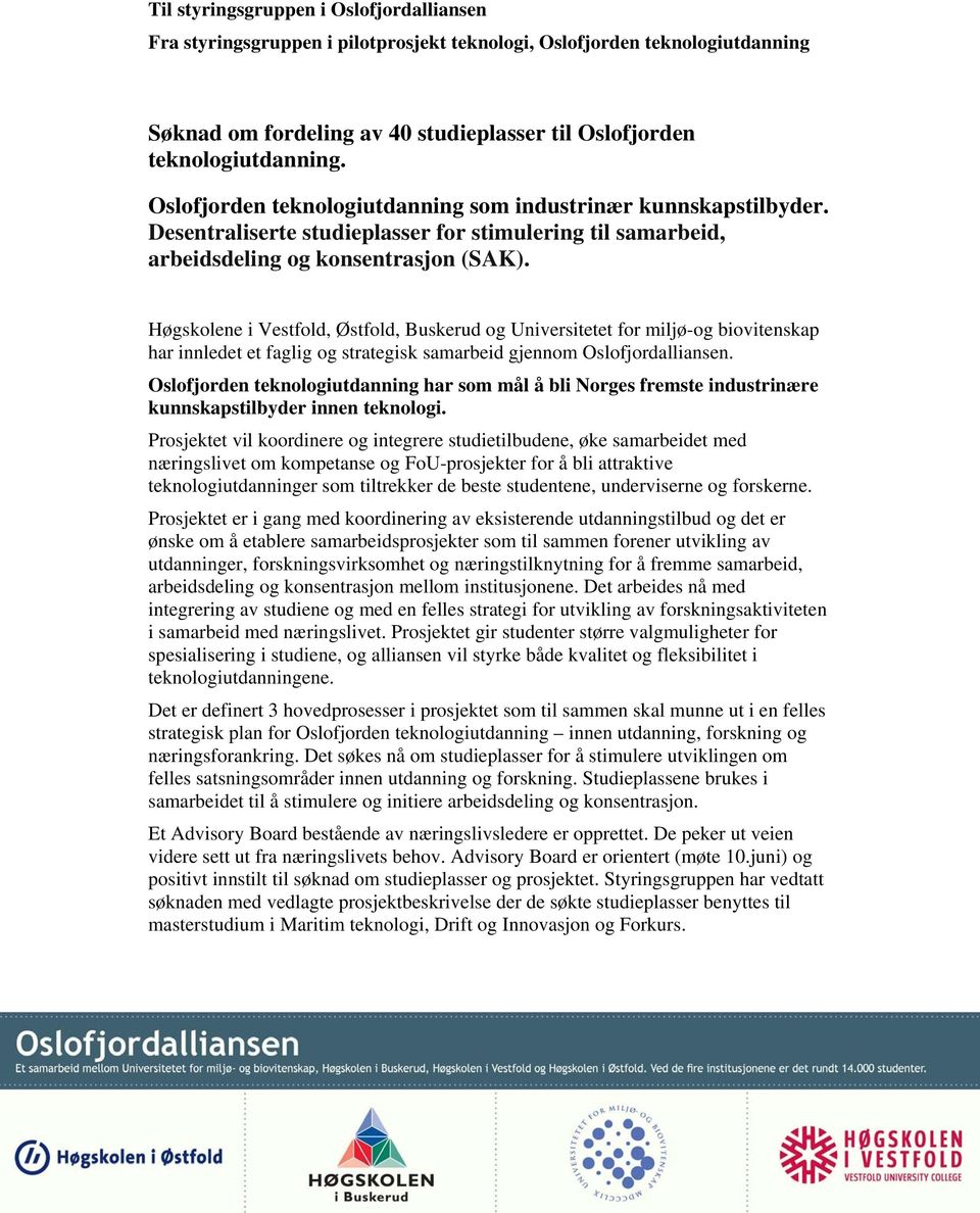 Høgskolene i Vestfold, Østfold, Buskerud og Universitetet for miljø-og biovitenskap har innledet et faglig og strategisk samarbeid gjennom Oslofjordalliansen.