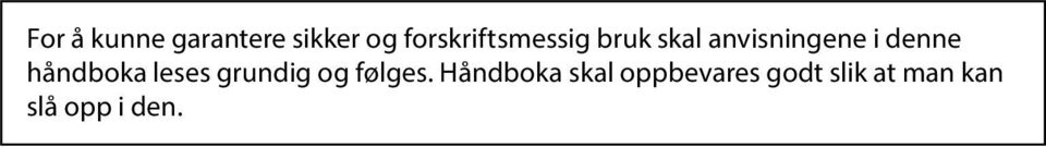 denne håndboka leses grundig og følges.