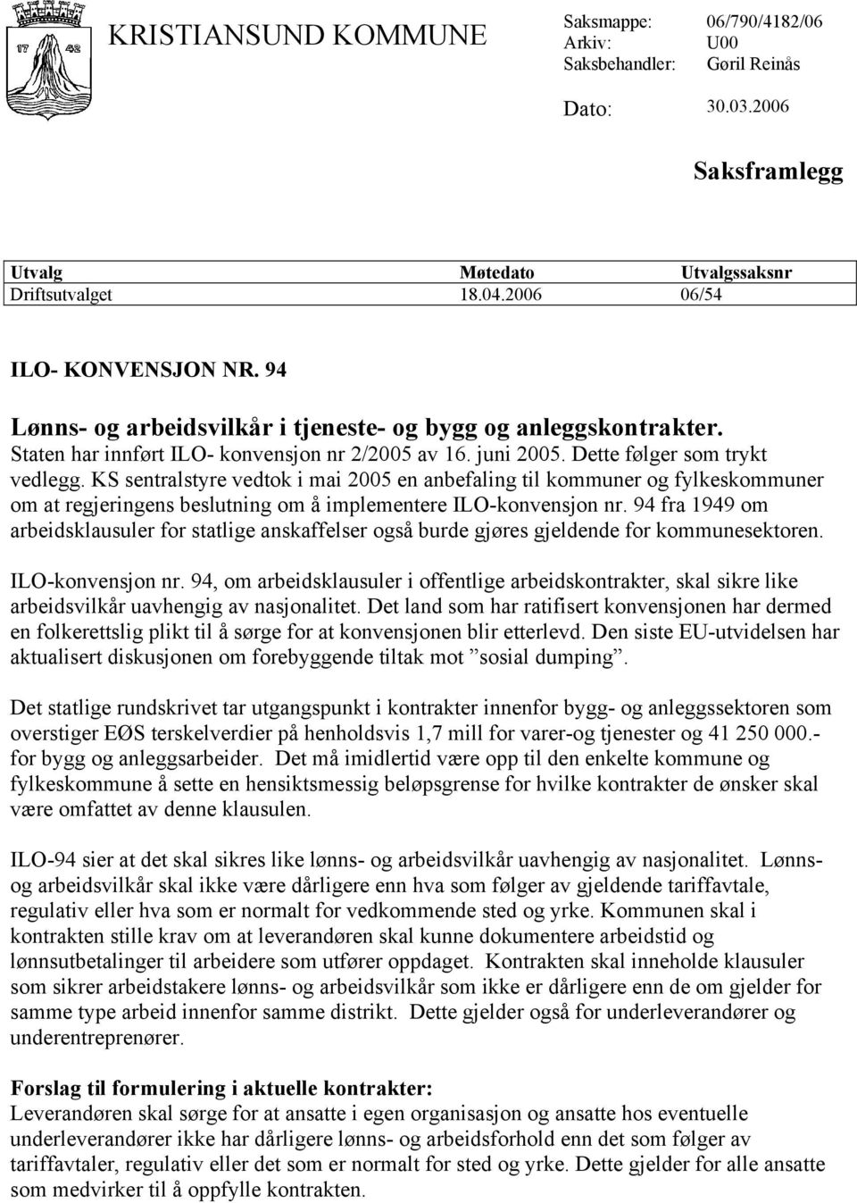 KS sentralstyre vedtok i mai 2005 en anbefaling til kommuner og fylkeskommuner om at regjeringens beslutning om å implementere ILO-konvensjon nr.