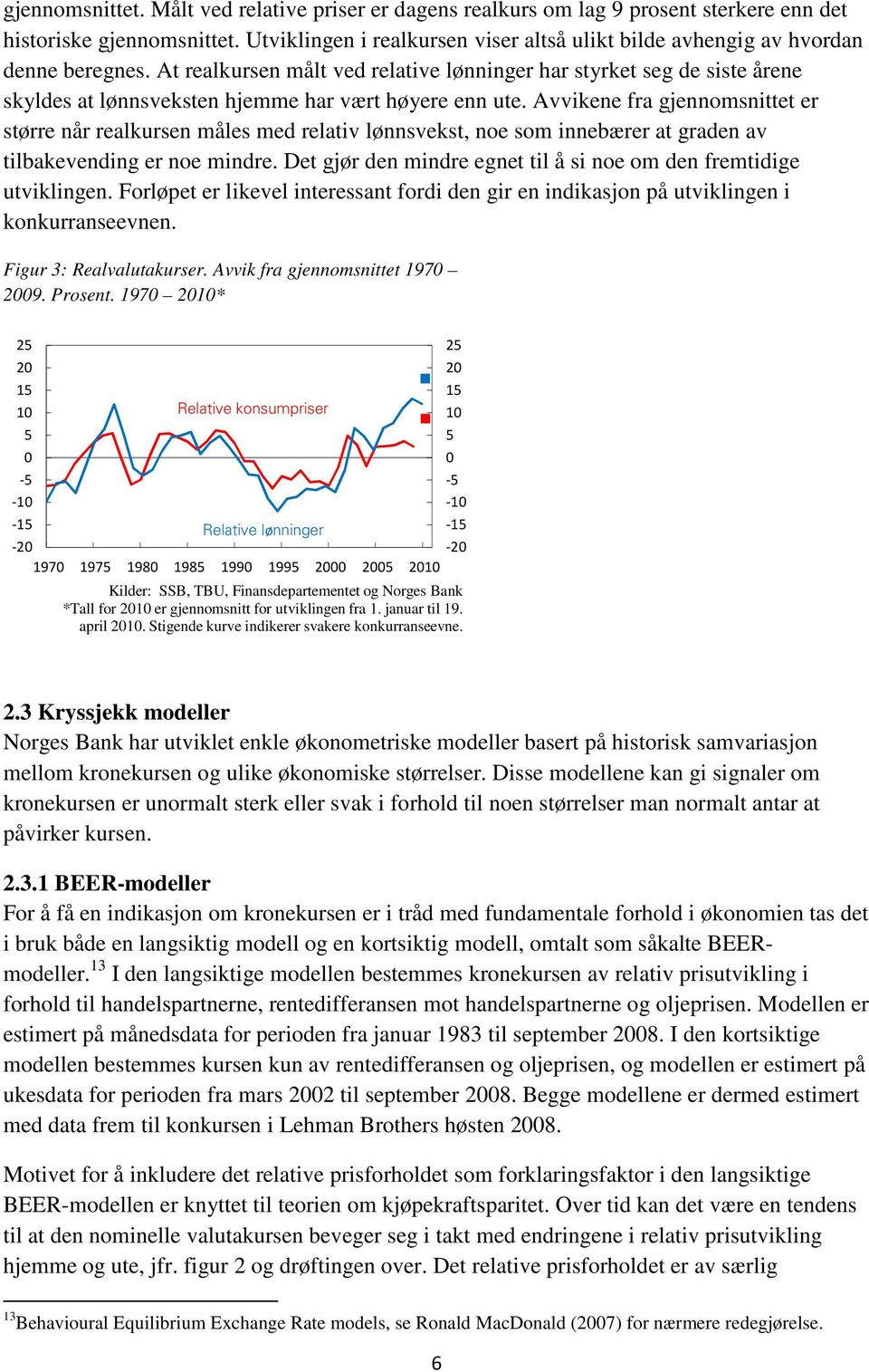 At realkursen målt ved relative lønninger har styrket seg de siste årene skyldes at lønnsveksten hjemme har vært høyere enn ute.