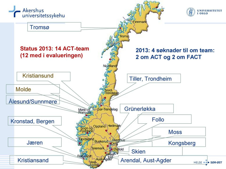 Tiller, Trondheim Molde Ålesund/Sunnmøre Kronstad, Bergen