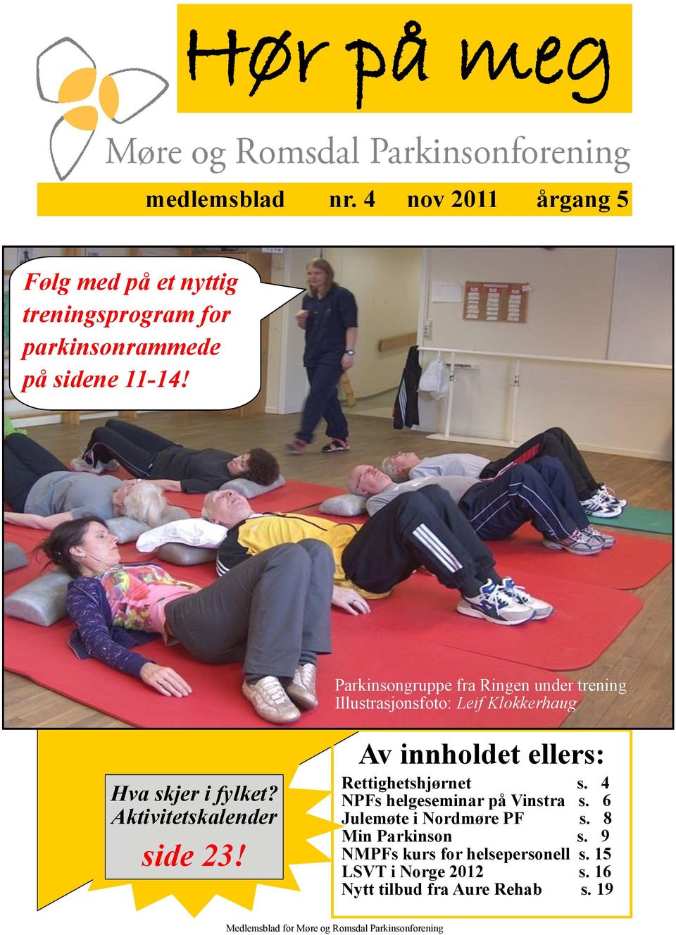 Parkinsongruppe fra Ringen under trening Illustrasjonsfoto: Leif Klokkerhaug Hva skjer i fylket? Aktivitetskalender side 23!