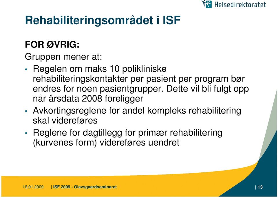 Dette vil bli fulgt opp når årsdata 2008 foreligger Avkortingsreglene for andel kompleks rehabilitering