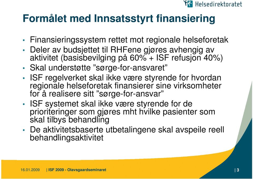 helseforetak finansierer sine virksomheter for å realisere sitt sørge-for-ansvar ISF systemet skal ikke være styrende for de prioriteringer som gjøres