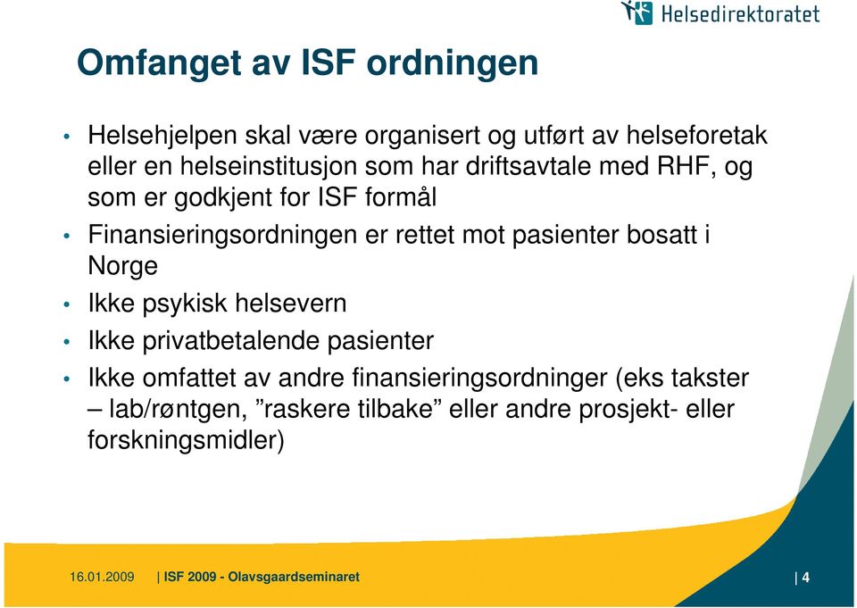 Norge Ikke psykisk helsevern Ikke privatbetalende pasienter Ikke omfattet av andre finansieringsordninger (eks