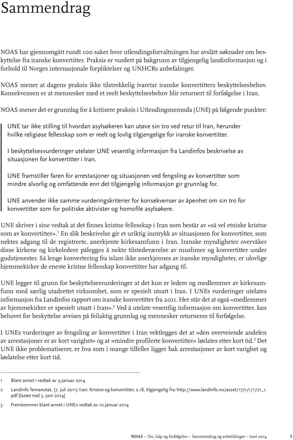 NOAS mener at dagens praksis ikke tilstrekkelig ivaretar iranske konvertitters beskyttelsesbehov. Konsekvensen er at mennesker med et reelt beskyttelsesbehov blir returnert til forfølgelse i Iran.