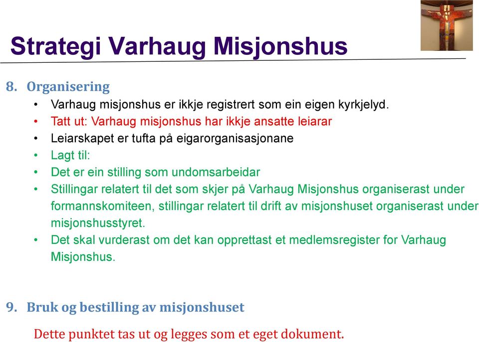undomsarbeidar Stillingar relatert til det som skjer på Varhaug Misjonshus organiserast under formannskomiteen, stillingar relatert til drift av
