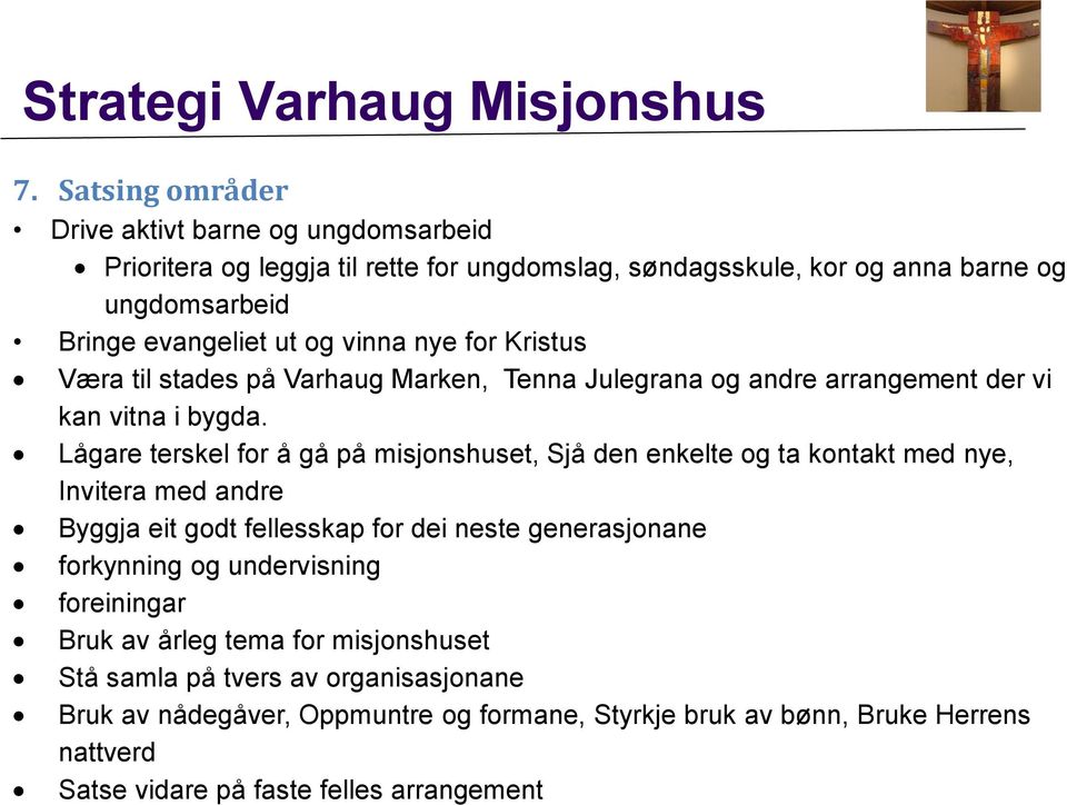 Lågare terskel for å gå på misjonshuset, Sjå den enkelte og ta kontakt med nye, Invitera med andre Byggja eit godt fellesskap for dei neste generasjonane forkynning og