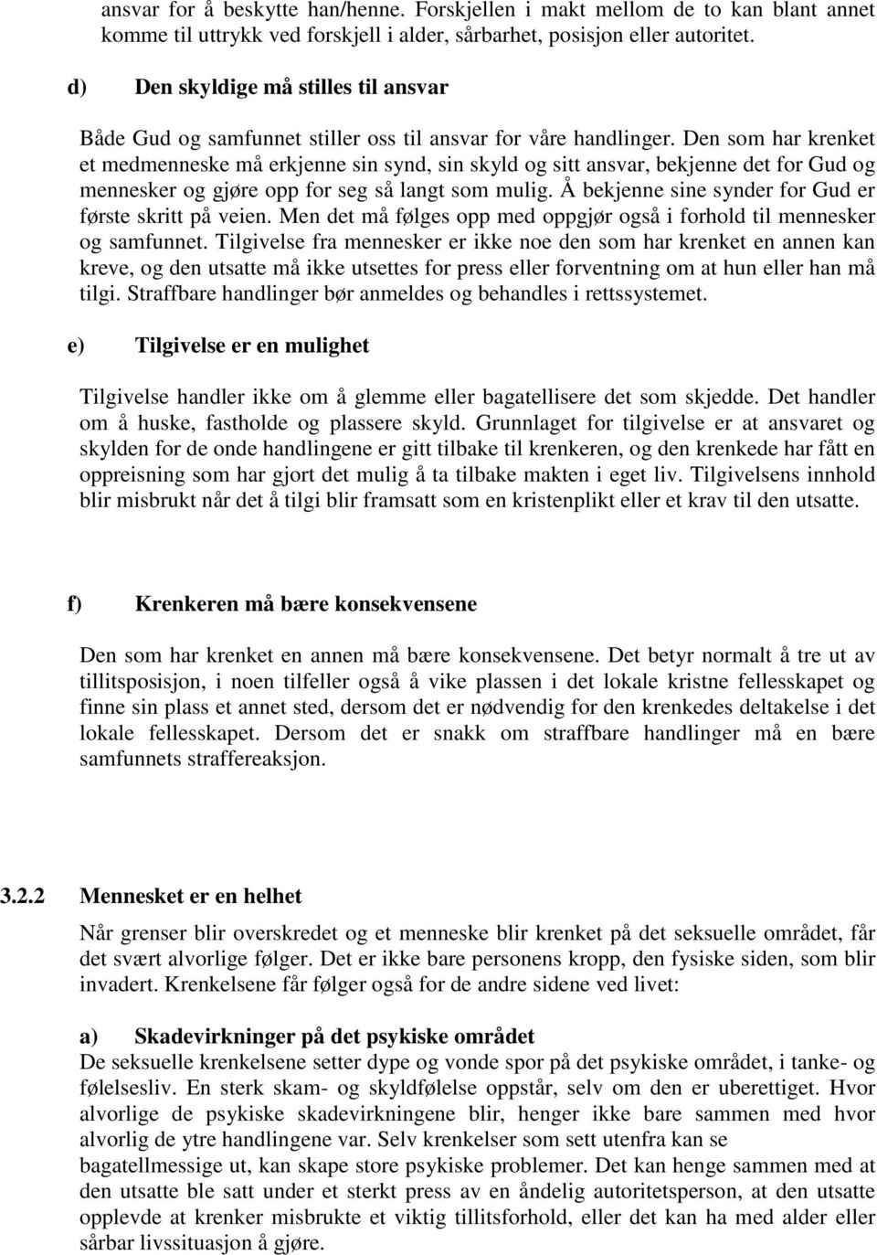 Den som har krenket et medmenneske må erkjenne sin synd, sin skyld og sitt ansvar, bekjenne det for Gud og mennesker og gjøre opp for seg så langt som mulig.