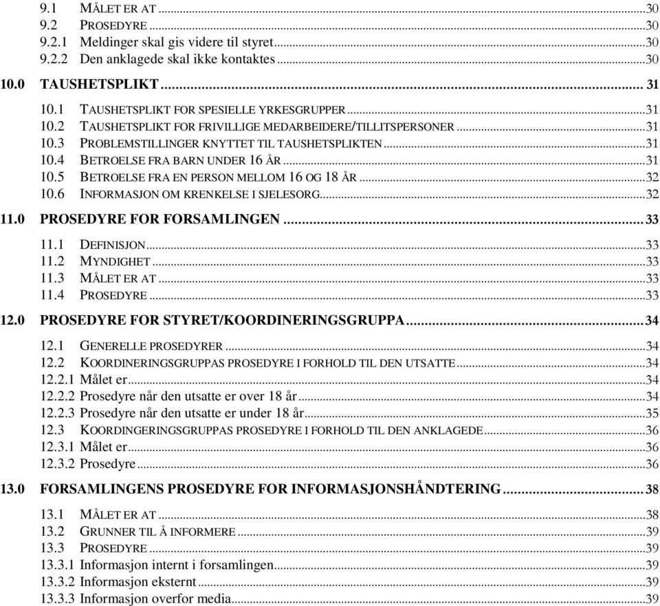 .. 31 10.5 BETROELSE FRA EN PERSON MELLOM 16 OG 18 ÅR... 32 10.6 INFORMASJON OM KRENKELSE I SJELESORG... 32 11.0 PROSEDYRE FOR FORSAMLINGEN... 33 11.1 DEFINISJON... 33 11.2 MYNDIGHET... 33 11.3 MÅLET ER AT.