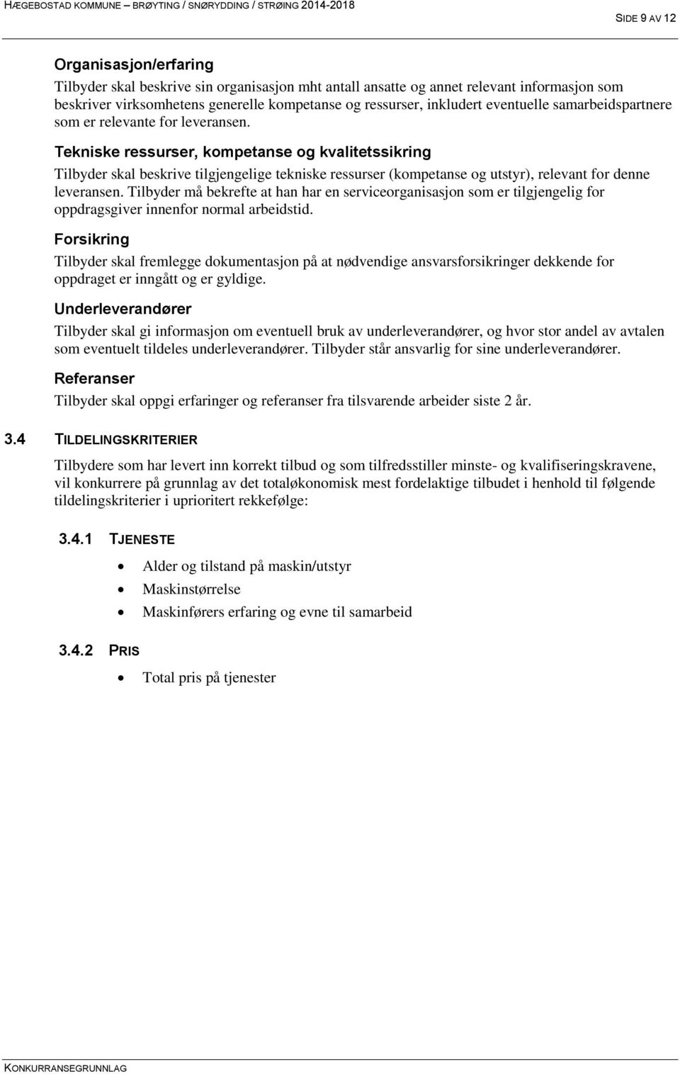 Tekniske ressurser, kompetanse og kvalitetssikring Tilbyder skal beskrive tilgjengelige tekniske ressurser (kompetanse og utstyr), relevant for denne leveransen.