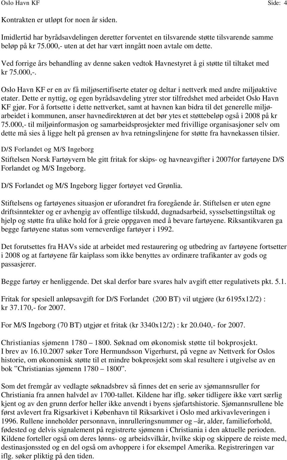 Dette er nyttig, og egen byrådsavdeling ytrer stor tilfredshet med arbeidet Oslo Havn KF gjør.